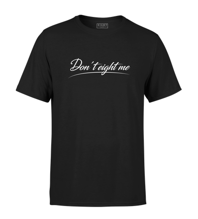 T-SHIRT | "DON'T EIGHT ME" - Noir/Blanc