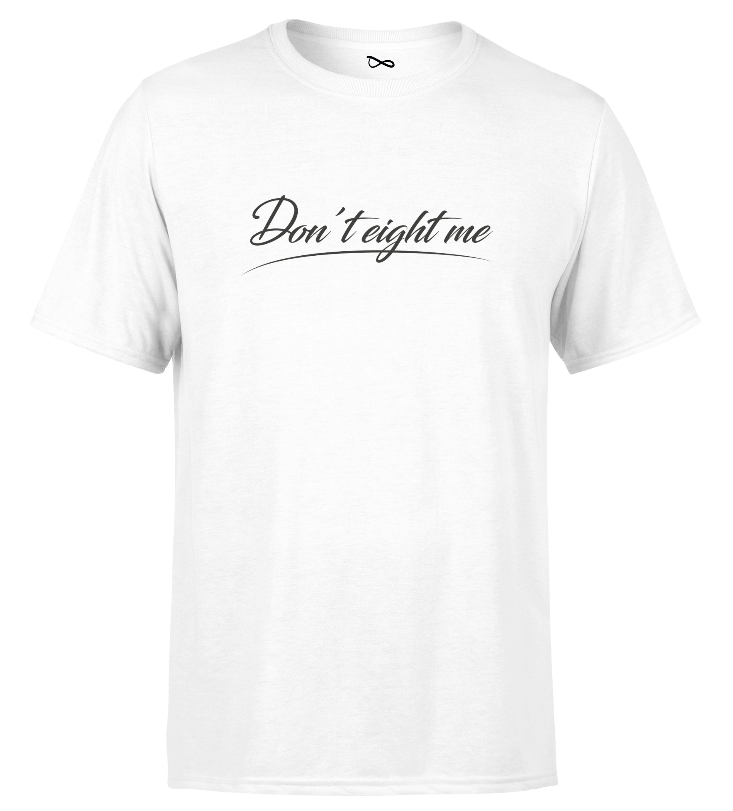 T-SHIRT | "DON'T EIGHT ME" - Blanc/Noir
