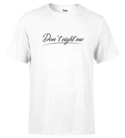 T-SHIRT | "DON'T EIGHT ME" - Blanc/Noir