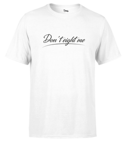 T-SHIRT | "DON'T EIGHT ME" - Blanc/Noir